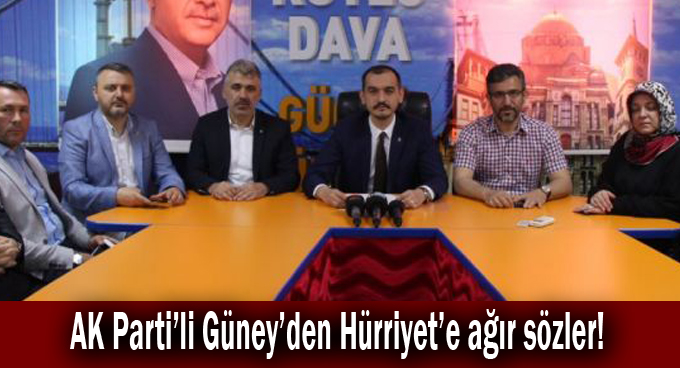 AK Parti’li Güney’den Hürriyet’e ağır sözler!