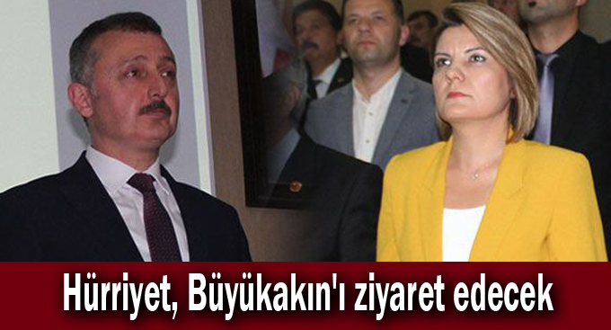 Hürriyet, Büyükakın'ı ziyaret edecek