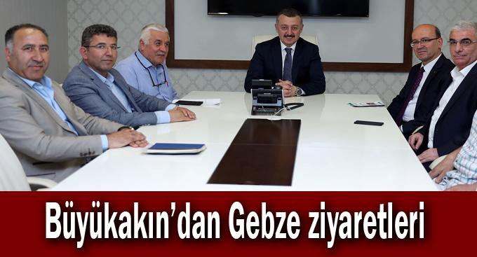 Büyükakın'dan Gebze ziyaretleri