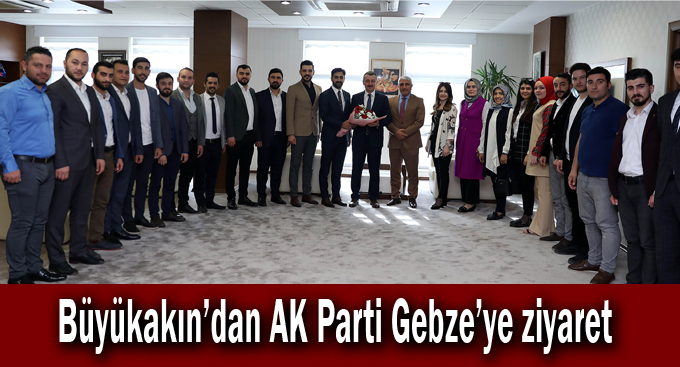 Büyükakın'dan AK Parti Gebze'ye ziyaret