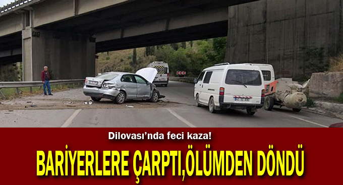 Bariyerlere çarptı,ölümden döndü!