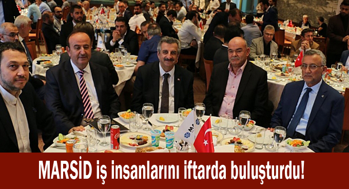 MARSİD iş insanlarını iftarda buluşturdu!