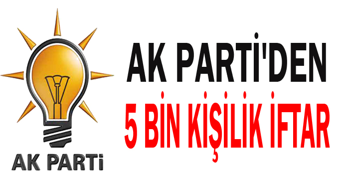 AK Parti'den 5 bin kişilik iftar