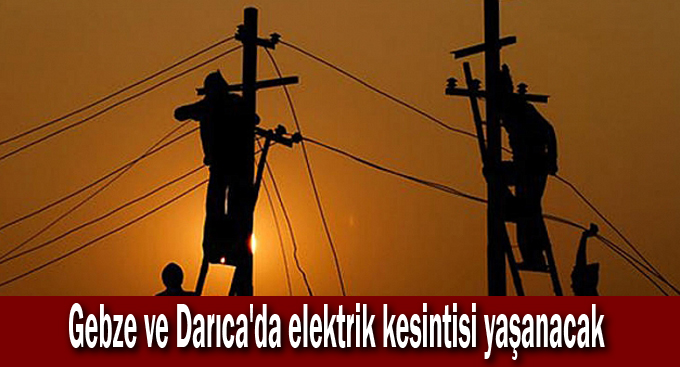 Gebze ve Darıca'da elektrik kesintisi yaşanacak