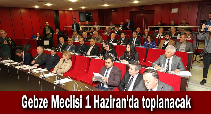 Gebze Meclisi 1 Haziran'da toplanacak