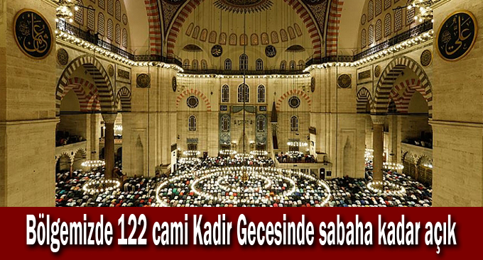 Bölgemizde 122 cami Kadir Gecesinde sabaha kadar açık