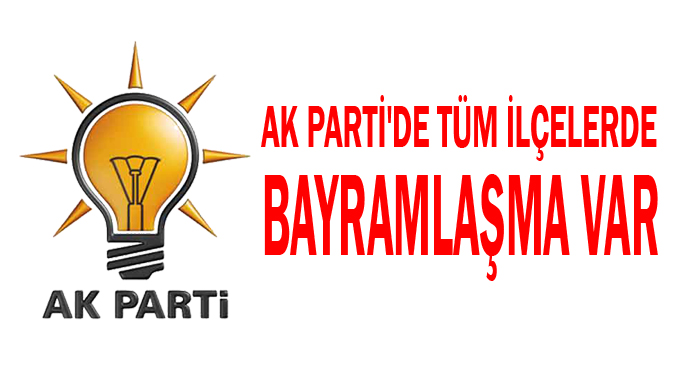 AK Parti'de tüm ilçelerde bayramlaşma var