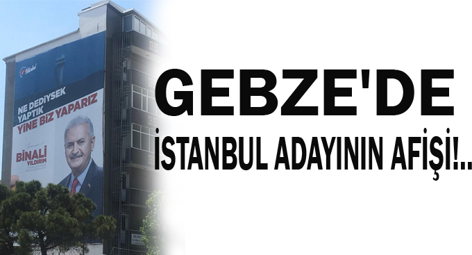 Gebze'de İstanbul adayının afişi!..