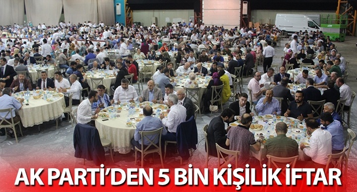 AK Parti’den 5 bin kişilik iftar