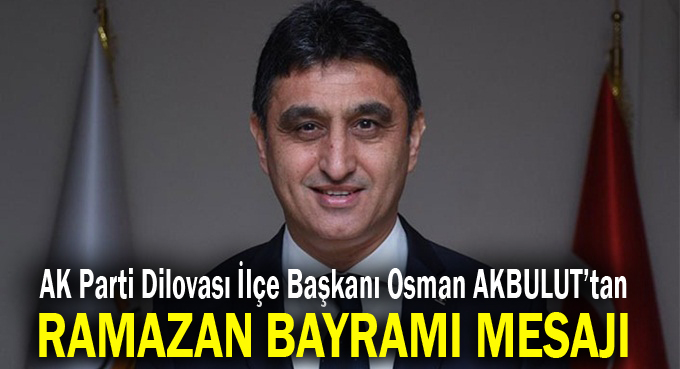 Akbulut'tan ''Ramazan Bayramı'' Mesajı