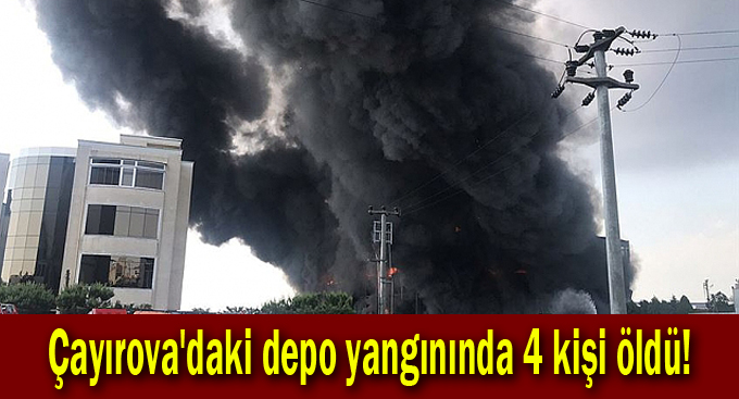 Çayırova'daki depo yangınında 4 kişi öldü