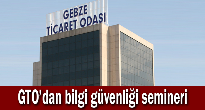 GTO’dan bilgi güvenliği semineri