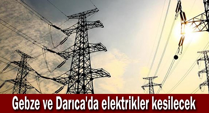 Gebze ve Darıca'da elektrikler kesilecek