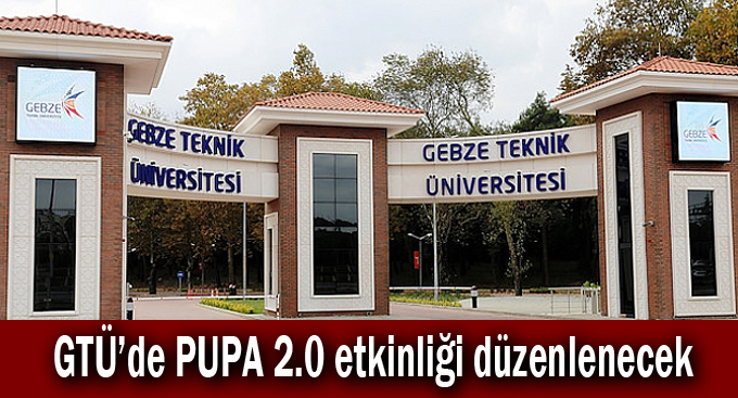 GTÜ’de PUPA 2.0 etkinliği düzenlenecek