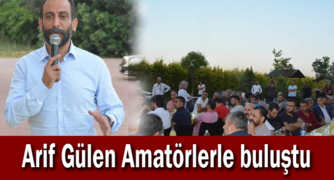 Arif Gülen Amatörlerle buluştu