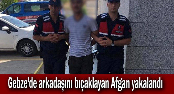 Gebze'de arkadaşını bıçaklayan Afgan yakalandı