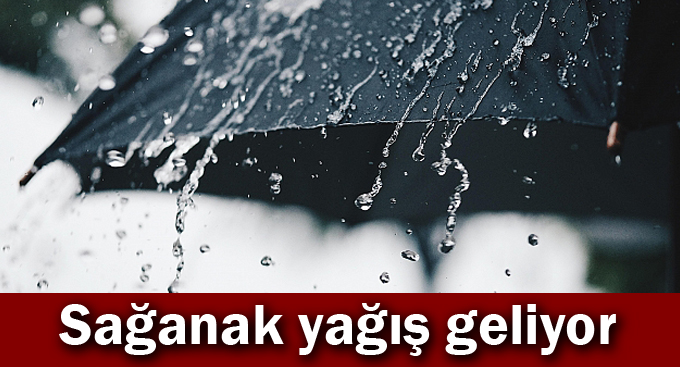 Sağanak yağış geliyor