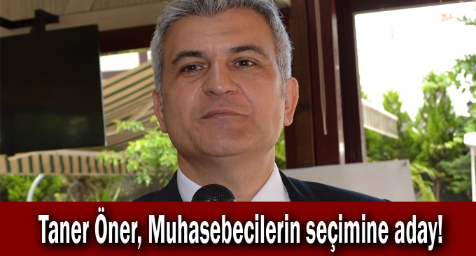 Taner Öner Muhasebecilerin seçimine aday