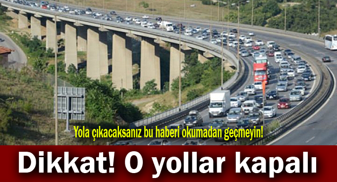 Dikkat! O yollar kapalı