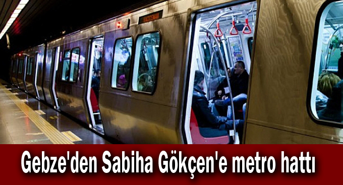 Gebze'den Sabiha Gökçen'e metro hattı