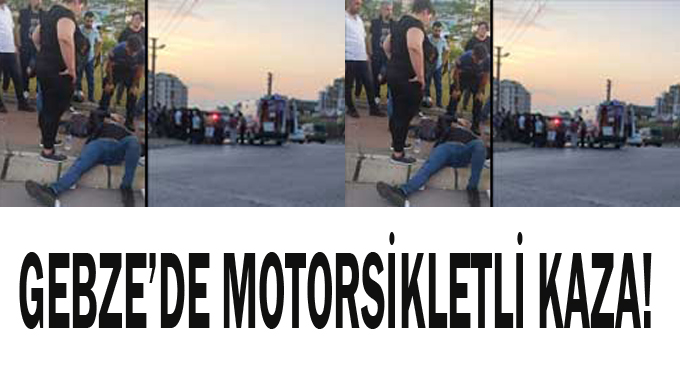 Gebze'de motorsikletli kaza!