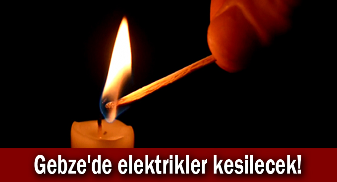 Gebze'de elektrikler kesilecek!