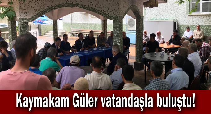 Kaymakam Güler vatandaşla buluştu!