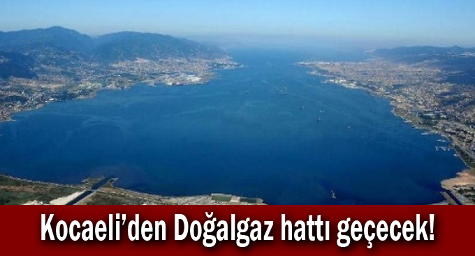 Kocaeli'den Doğalgaz hattı geçecek!