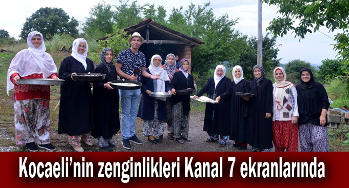 Kocaeli’nin zenginlikleri Kanal 7 ekranlarında