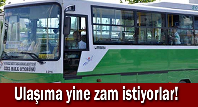 Ulaşıma yine zam istiyorlar!
