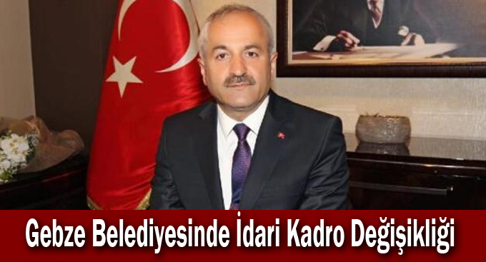 Gebze Belediyesinde İdari Kadro Değişikliği