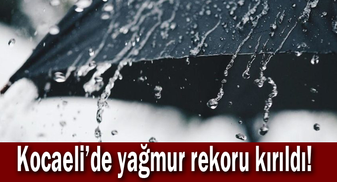 Kocaeli’de yağmur rekoru kırıldı!