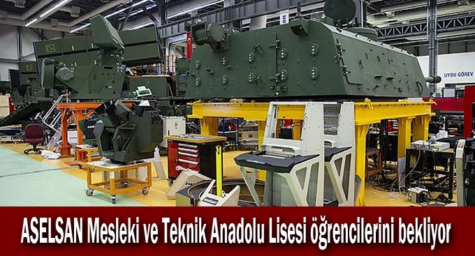 ASELSAN Mesleki ve Teknik Anadolu Lisesi öğrencilerini bekliyor