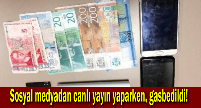 Sosyal medyadan canlı yayın yaparken, gasbedildi