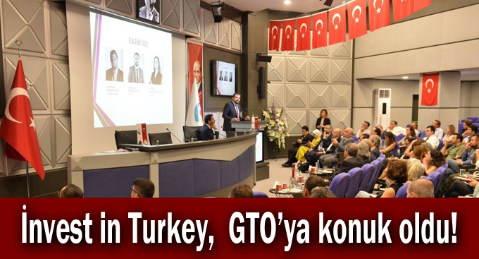 İnvest in Turkey,  GTO’ya konuk oldu!