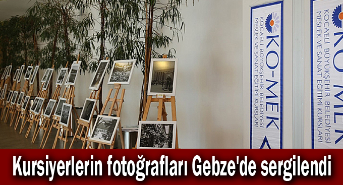 Kursiyerlerin fotoğrafları Gebze'de sergilendi