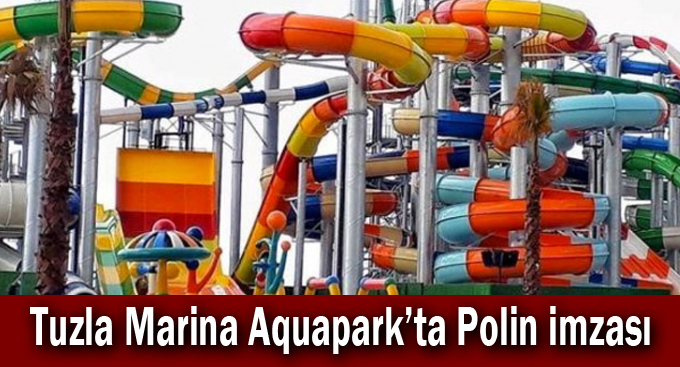 Tuzla Marina Aquapark’ta Polin imzası