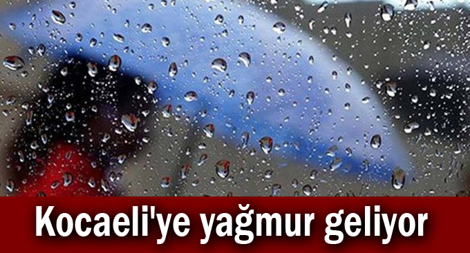 Kocaeli'ye yağmur geliyor