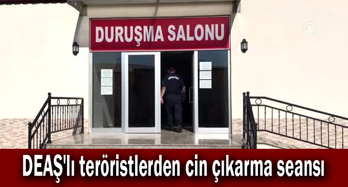 DEAŞ'lı teröristlerden cin çıkarma seansı