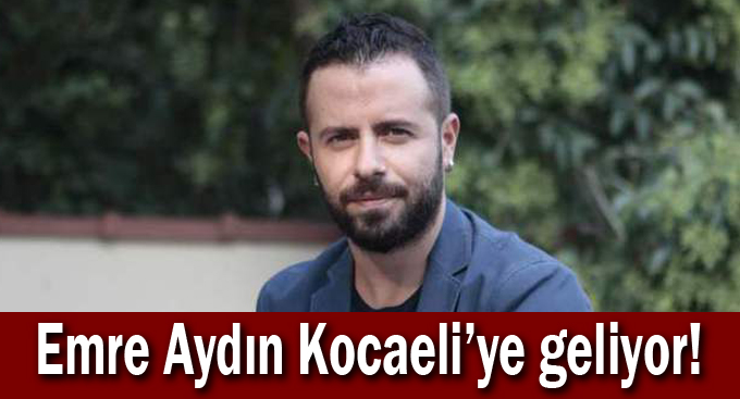 Emre Aydın Kocaeli'ye geliyor!
