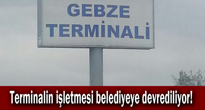 Terminalin işletmesi belediyeye devrediliyor!