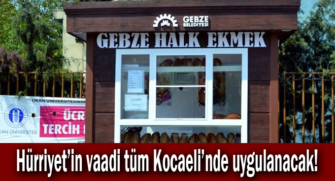 Hürriyet’in vaadi tüm Kocaeli’nde uygulanacak!