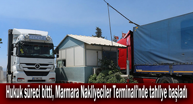 Hukuk süreci bitti, Marmara Nakliyeciler Terminali'nde tahliye başladı