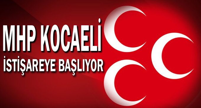 MHP Kocaeli istişareye başlıyor