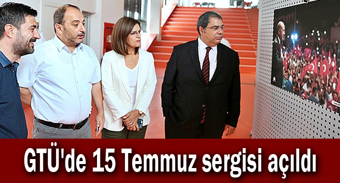 GTÜ'de 15 Temmuz sergisi açıldı