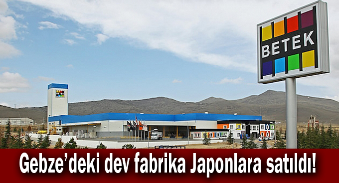 Gebze’deki dev fabrika Japonlara satıldı!