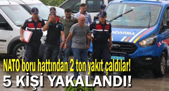 NATO boru hattından 2 ton yakıt çaldılar! 5 kişi yakalandı