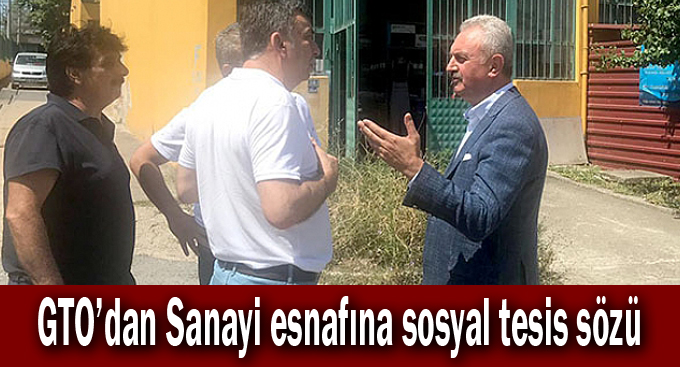 GTO’dan Sanayi esnafına sosyal tesis sözü