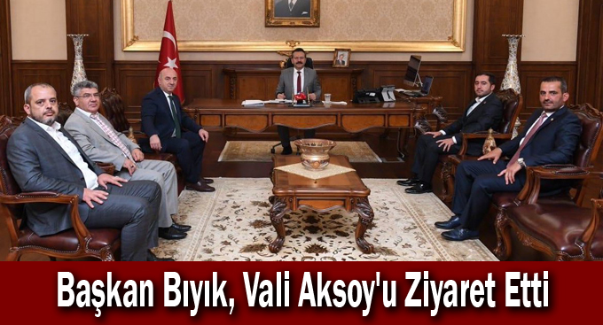 Başkan Bıyık, Vali Aksoy'u Ziyaret Etti