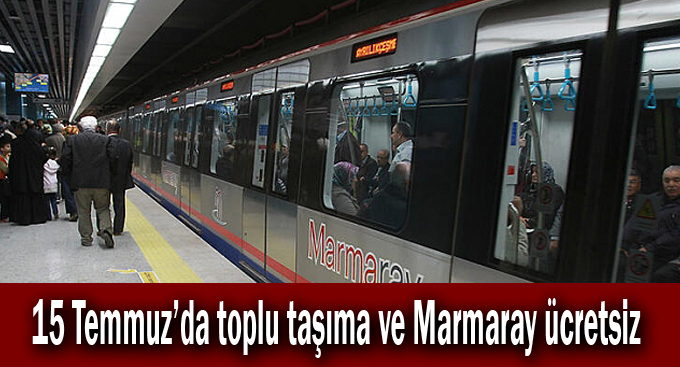 15 Temmuz’da toplu taşıma ve Marmaray ücretsiz